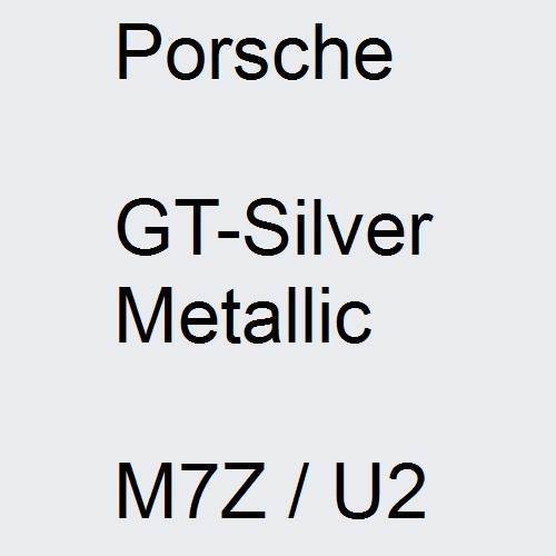 Porsche, GT-Silver Metallic, M7Z / U2.